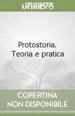 Affare Protostoria. Teoria e pratica