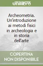 Vendita Finale Archeometria. Un‘introduzione ai metodi fisici in archeologia e in storia dell‘arte