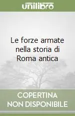Prezzo Scontato Le forze armate nella storia di Roma antica