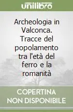 Archeologia in Valconca. Tracce del popolamento tra l‘età del ferro e la romanità Must-Have