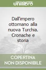 Dall‘impero ottomano alla nuova Turchia. Cronache e storia Non Perdere