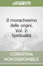 Ultime Pezzi Il monachesimo delle origini. Vol. 2 Spiritualità