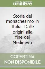 Storia del monachesimo in Italia. Dalle origini alla fine del Medioevo Non Perdere