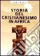 Storia del cristianesimo in Africa Super Prezzo