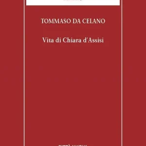 Vita di Chiara d‘Assisi. Testamento, lettere, benedizioni di santa Chiara Affare