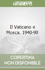 Il Vaticano e Mosca. 1940-90 Compra Online