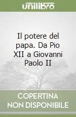 Economico Il potere del papa. Da Pio XII a Giovanni Paolo II