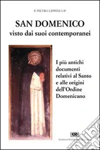 S. Domenico visto dai suoi contemporanei. I più antichi documenti relativi al santo e alle origini dell‘Ordine domenicano Promozione Esclusiva