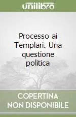 Quantità Limitata Processo ai Templari. Una questione politica