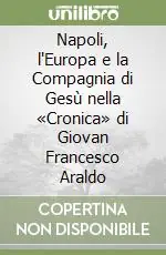 Offerta Napoli, l‘Europa e la Compagnia di Gesù nella «Cronica» di Giovan Francesco Araldo