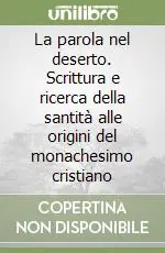 La parola nel deserto. Scrittura e ricerca della santità alle origini del monachesimo cristiano Scelto Dai Clienti