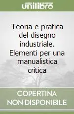 Spedito Oggi Teoria e pratica del disegno industriale. Elementi per una manualistica critica