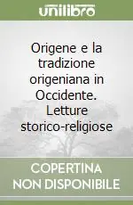 Novità Origene e la tradizione origeniana in Occidente. Letture storico-religiose
