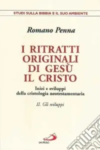 Reso Gratuito I ritratti originali di Gesù Cristo. Inizi e sviluppi della cristologia neotestamentaria. Vol. 2 Gli sviluppi. Inizi e sviluppi della cristologia neotestamentaria
