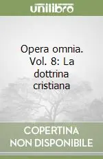Opera omnia. Vol. 8 La dottrina cristiana Novità