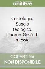 Cristologia. Saggio teologico. L‘uomo Gesù. Il messia Professionale