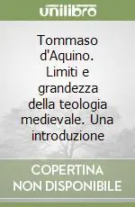 Tommaso d‘Aquino. Limiti e grandezza della teologia medievale. Una introduzione Di Tendenza
