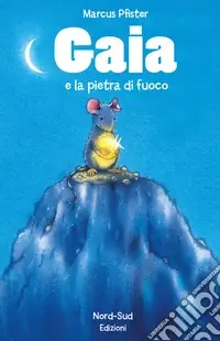 Gaia e la pietra di fuoco. Ediz. illustrata Offerta