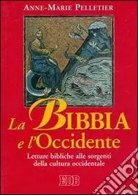 La Bibbia e l‘Occidente. Letture bibliche alle sorgenti della cultura occidentale Solo Oggi