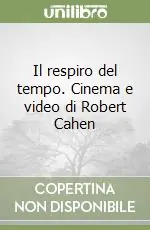 Il respiro del tempo. Cinema e video di Robert Cahen Ordina Subito