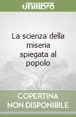 Offerta Speciale La scienza della miseria spiegata al popolo