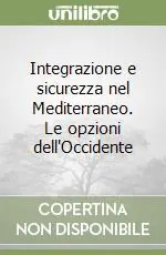 Più Venduto Integrazione e sicurezza nel Mediterraneo. Le opzioni dell‘Occidente