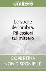 Le soglie dell‘ombra. Riflessioni sul mistero Miglior Prezzo