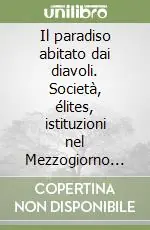 Il paradiso abitato dai diavoli. Società, élites, istituzioni nel Mezzogiorno contemporaneo Offerta Del Giorno