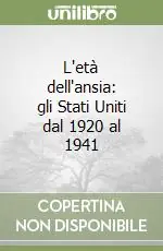 L‘età dell‘ansia gli Stati Uniti dal 1920 al 1941 Miglior Prezzo