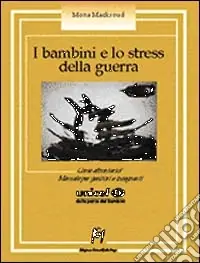 I bambini e lo stress della guerra. Come affrontarlo? Manuale per genitori e insegnanti Spedizione Espresso