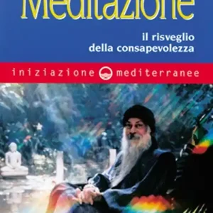 Iniziazione alla meditazione. Il risveglio della consapevolezza Non Perdere