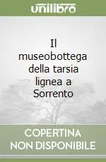 Il museobottega della tarsia lignea a Sorrento Offerta Limitata