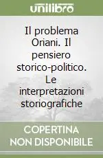 Il problema Oriani. Il pensiero storico-politico. Le interpretazioni storiografiche Scelto Dai Clienti