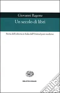 Un secolo di libri. Storia dell‘editoria in Italia dall‘Unità al post-moderno Offerta Lampo