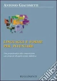 Offerta Lampo Linguaggi e forme per inventare. Una propedeutica alla composizione con proposte di applicazione didattica