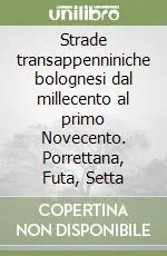 Strade transappenniniche bolognesi dal millecento al primo Novecento. Porrettana, Futa, Setta Prezzo Di Fabbrica