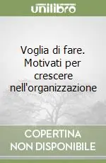 Voglia di fare. Motivati per crescere nell‘organizzazione Prezzo Scontato