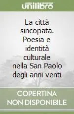 Economico La città sincopata. Poesia e identità culturale nella San Paolo degli anni venti