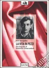 Prezzo Scontato La vita in pezzi. Una biografia di Annemarie Schwarzenbach