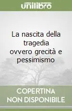 La nascita della tragedia ovvero grecità e pessimismo Compra Oggi Stesso