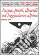 Reso Gratuito Acque, ponti, diavoli nel leggendario alpino