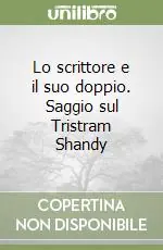 Lo scrittore e il suo doppio. Saggio sul Tristram Shandy Prezzo Scontato