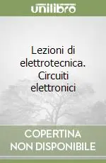 Lezioni di elettrotecnica. Circuiti elettronici Reso Gratuito
