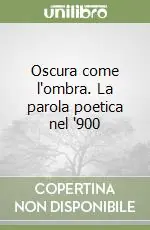 Promozione Oscura come l‘ombra. La parola poetica nel ‘900