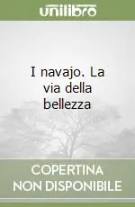 I navajo. La via della bellezza Saldi