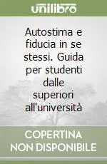 Autostima e fiducia in se stessi. Guida per studenti dalle superiori all‘università Più Venduto
