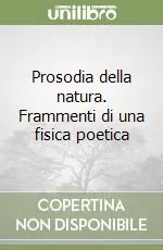Prosodia della natura. Frammenti di una fisica poetica Ultime Pezzi