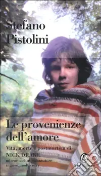 Le provenienze dell‘amore. Vita, morte e postmortem di Nick Drake Offerta