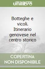 Botteghe e vicoli. Itinerario genovese nel centro storico Promozione Esclusiva