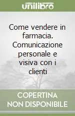 Come vendere in farmacia. Comunicazione personale e visiva con i clienti Consegna Rapida